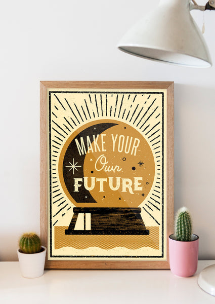 MAKE YOUR OWN FUTURE